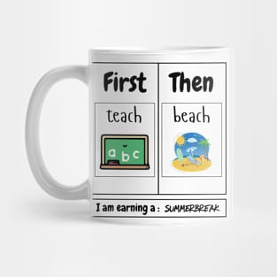 First Teach Then Beach I Am Earning A Summer Break Teacher Mug